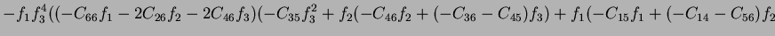$\displaystyle -f_1f_3^4((-C_{66}f_1-2C_{26}f_2-2C_{46}f_3)(-C_{35}f_3^2+f_2(-C_{46}f_2+(-C_{36}-C_{45})f_3)+f_1(-C_{15}f_1+(-C_{14}-C_{56})f_2$