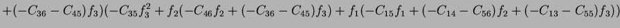 $\displaystyle +(-C_{36}-C_{45})f_3)(-C_{35}f_3^2+f_2(-C_{46}f_2+(-C_{36}-C_{45})f_3)+f_1(-C_{15}f_1+(-C_{14}-C_{56})f_2+(-C_{13}-C_{55})f_3))$