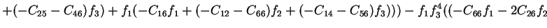 $\displaystyle +(-C_{25}-C_{46})f_3)+f_1(-C_{16}f_1+(-C_{12}-C_{66})f_2+(-C_{14}-C_{56})f_3)))-f_1f_3^4((-C_{66}f_1-2C_{26}f_2$