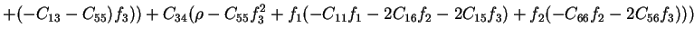 $\displaystyle +(-C_{13}-C_{55})f_3))+C_{34}(\rho-C_{55}f_3^2+f_1(-C_{11}f_1-2C_{16}f_2-2C_{15}f_3)+f_2(-C_{66}f_2-2C_{56}f_3)))$
