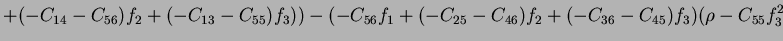 $\displaystyle +(-C_{14}-C_{56})f_2+(-C_{13}-C_{55})f_3))-(-C_{56}f_1+(-C_{25}-C_{46})f_2+(-C_{36}-C_{45})f_3)(\rho-C_{55}f_3^2$