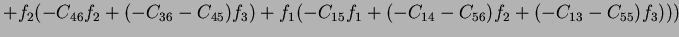 $\displaystyle +f_2(-C_{46}f_2+(-C_{36}-C_{45})f_3)+f_1(-C_{15}f_1+(-C_{14}-C_{56})f_2+(-C_{13}-C_{55})f_3)))$