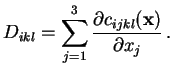 $\displaystyle D_{ikl}=\sum_{j=1}^3
\frac{\partial c_{ijkl}(\mathbf{x})}{\partial x_j} .$