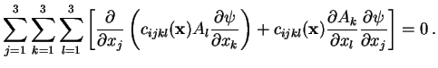 $\displaystyle \sum_{j=1}^3\sum_{k=1}^3\sum_{l=1}^3\left[\frac{\partial} {\parti...
... \frac{\partial A_k}{\partial x_l}\frac{\partial\psi}{\partial x_j}\right]=0 .$