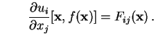 $\displaystyle \qquad \frac{\partial u_i}{\partial x_j}[\mathbf{x},f(\mathbf{x})]=F_{ij}(\mathbf{x})  .$
