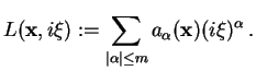 $\displaystyle L(\mathbf{x},i\mathbf{\xi}):=\sum_{\vert\alpha\vert\leq m}a_{\alpha}(\mathbf{x})
(i\mathbf{\xi})^\alpha .$