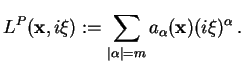 $\displaystyle L^P(\mathbf{x},i\mathbf{\xi}):=\sum_{\vert\alpha\vert= m}a_{\alpha}(\mathbf{x})
(i\mathbf{\xi})^\alpha .$