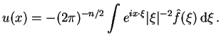 $\displaystyle u(x)=-(2\pi)^{-n/2}\int e^{ix\cdot\xi}\vert\xi\vert^{-2}\hat f(\xi) {\rm d}\xi .$