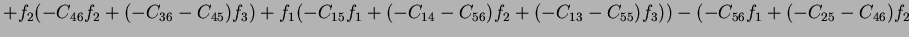 $\displaystyle +f_2(-C_{46}f_2+(-C_{36}-C_{45})f_3)+f_1(-C_{15}f_1+(-C_{14}-C_{56})f_2+(-C_{13}-C_{55})f_3))-(-C_{56}f_1+(-C_{25}-C_{46})f_2$