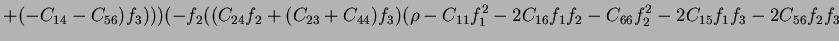 $\displaystyle +(-C_{14}-C_{56})f_3)))(-f_2((C_{24}f_2+(C_{23}+C_{44})f_3)(\rho-C_{11}f_1^2-2C_{16}f_1f_2-C_{66}f_2^2-2C_{15}f_1f_3-2C_{56}f_2f_3$
