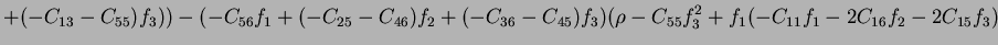 $\displaystyle +(-C_{13}-C_{55})f_3))-(-C_{56}f_1+(-C_{25}-C_{46})f_2+(-C_{36}-C_{45})f_3)(\rho-C_{55}f_3^2+f_1(-C_{11}f_1-2C_{16}f_2-2C_{15}f_3)$