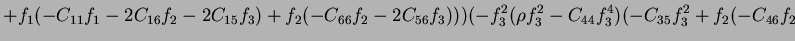 $\displaystyle +f_1(-C_{11}f_1-2C_{16}f_2-2C_{15}f_3)+f_2(-C_{66}f_2-2C_{56}f_3)))(-f_3^2(\rho f_3^2-C_{44}f_3^4)(-C_{35}f_3^2+f_2(-C_{46}f_2$