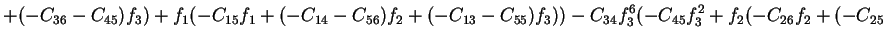 $\displaystyle +(-C_{36}-C_{45})f_3)+f_1(-C_{15}f_1+(-C_{14}-C_{56})f_2+(-C_{13}-C_{55})f_3))-C_{34}f_3^6(-C_{45}f_3^2+f_2(-C_{26}f_2+(-C_{25}$