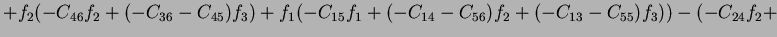 $\displaystyle +f_2(-C_{46}f_2+(-C_{36}-C_{45})f_3)+f_1(-C_{15}f_1+(-C_{14}-C_{56})f_2+(-C_{13}-C_{55})f_3))-(-C_{24}f_2+$