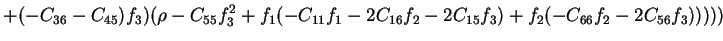 $\displaystyle +(-C_{36}-C_{45})f_3)(\rho-C_{55}f_3^2+f_1(-C_{11}f_1-2C_{16}f_2-2C_{15}f_3)+f_2(-C_{66}f_2-2C_{56}f_3)))))$