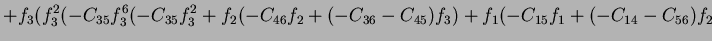 $\displaystyle +f_3(f_3^2(-C_{35}f_3^6(-C_{3 5}f_3^2+f_2(-C_{46}f_2+(-C_{36}-C_{45})f_3)+f_1(-C_{15}f_1+(-C_{14}-C_{56})f_2$