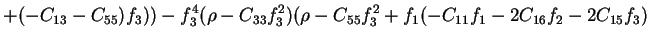 $\displaystyle +(-C_{13}-C_{55})f_3))-f_3^4(\rho-C_{33}f_3^2)(\rho-C_{55}f_3^2+f_1(-C_{11}f_1-2C_{16}f_2-2C_{15}f_3)$