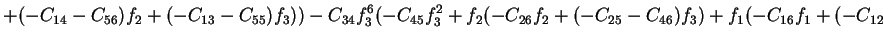 $\displaystyle +(-C_{14}-C_{56})f_2+(-C_{13}-C_{55})f_3))-C_{34}f_3^6(-C_{45}f_3^2+f_2(-C_{26}f_2+(-C_{25}-C_{46})f_3)+f_1(-C_{16}f_1+(-C_{12}$