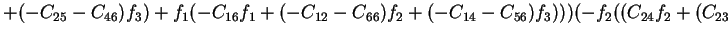 $\displaystyle +(-C_{25}-C_{46})f_3)+f_1(-C_{16}f_1+(-C_{12}-C_{66})f_2+(-C_{14}-C_{56})f_3)))(-f_2((C_{24}f_2+(C_{23}$