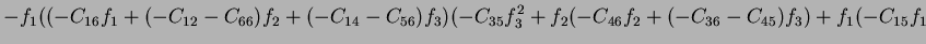 $\displaystyle -f_1((-C_{16}f_1+(-C_{12}-C_{66})f_2+(-C_{14}-C_{56})f_3)(-C_{35}f_3^2+f_2(-C_{46}f_2+(-C_{36}-C_{45})f_3)+f_1(-C_{15}f_1$