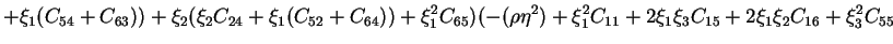 $\displaystyle +
\xi_1(C_{54} + C_{63})) +
\xi_2(\xi_2C_{24} + \xi_1(C_{52} + C_...
...\eta^2) + \xi_1^2C_{11} +
2\xi_1\xi_3C_{15} + 2\xi_1\xi_2C_{16} +
\xi_3^2C_{55}$