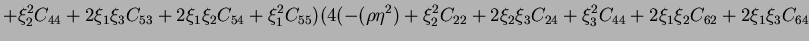 $\displaystyle +
\xi_2^2C_{44} + 2\xi_1\xi_3C_{53} +
2\xi_1\xi_2C_{54} + \xi_1^2...
...22} +
2\xi_2\xi_3C_{24} + \xi_3^2C_{44} +
2\xi_1\xi_2C_{62} + 2\xi_1\xi_3C_{64}$