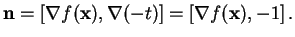 $\displaystyle \mathbf{n}=[\nabla f(\mathbf{x}),\nabla(-t)]=[\nabla f(\mathbf{x}),-1] .
$