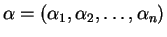 $\displaystyle \alpha=(\alpha_1,\alpha_2,\ldots,\alpha_n)$