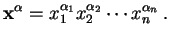 $\displaystyle \mathbf{x}^\alpha=x_1^{\alpha_1}x_2^{\alpha_2}\cdots x_n^{\alpha_n} .$