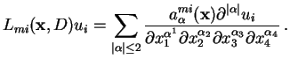 $\displaystyle L_{mi}(\mathbf{x},D)u_i=\sum_{\vert\alpha\vert\leq 2} \frac{a_{\a...
...ha^1}\partial x_2^{\alpha_2}\partial x_3^{\alpha_3} \partial x_4^{\alpha_4}} .$