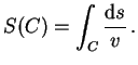 $\displaystyle S(C)=\int_C \frac{{\rm d}s}{v} .$