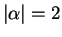 $ \vert\alpha\vert=2$