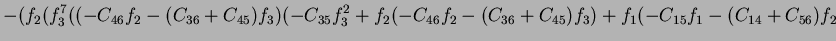 $\displaystyle -(f_2(f_3^7((-C_{46}f_2-(C_{36}+C_{45})f_3)(-C_{35}f_3^2+f_2(-C_{46}f_2-(C_{36}+C_{45})f_3)+f_1(-C_{15}f_1-(C_{14}+C_{56})f_2$