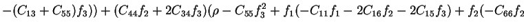 $\displaystyle -(C_{13}+C_{55})f_3))+(C_{44}f_2+ 2C_{34}f_3)(\rho-C_{55}f_3^2+f_1(-C_{11}f_1-2C_{16}f_2-2C_{15}f_3)+f_2(-C_{66}f_2$